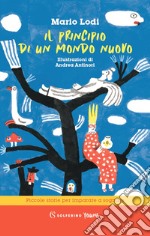 Il principio di un mondo nuovo. Piccole storie per imparare a sognare libro