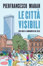 Le città visibili. Dove inizia il cambiamento del Paese libro