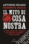 Il mito di Cosa nostra. La vera storia del Padrino e di come ha cambiato noi e la mafia libro