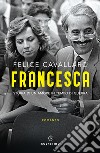 Francesca. Storia di un amore in tempo di guerra libro di Cavallaro Felice