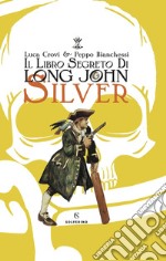 Il libro segreto di Long John Silver. Ediz. a colori libro