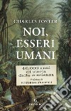 Noi, esseri umani. 40.000 anni di storia della coscienza libro