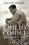 Emilio Comici. L'angelo delle Dolomiti libro