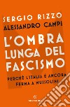 L'ombra lunga del fascismo. Perché l'Italia è ancora ferma a Mussolini libro