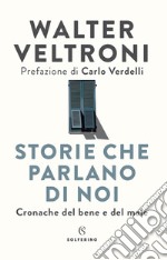 Storie che parlano di noi. Cronache del bene e del male libro