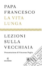 La vita lunga. Lezioni sulla vecchiaia libro