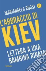 L'abbraccio di Kiev. Lettera a una bambina rinata libro