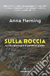 Sulla roccia. La mia montagna di parete in parete libro