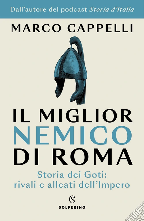 Il miglior nemico di Roma. Storia dei Goti: rivali e alleati dell'Impero