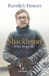 Shackleton. Una biografia libro di Fiennes Ranulph