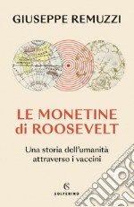 Le monetine di Roosevelt. Una storia dell'umanità attraverso i vaccini libro