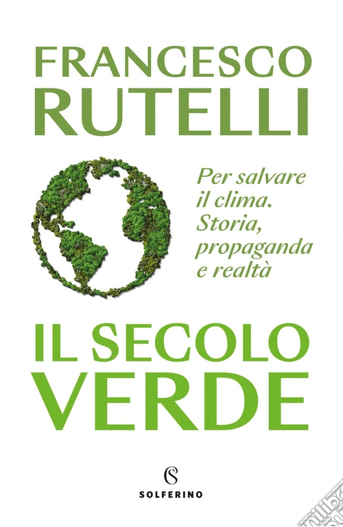 Il secolo verde. Per salvare il clima. Storia, propaganda e realt�