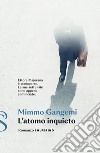 L'atomo inquieto libro di Gangemi Mimmo