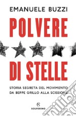 Polvere di stelle. Storia segreta del movimento da Beppe Grillo alla scissione