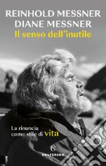 Il senso dell'inutile. La rinuncia come stile di vita