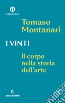 I vinti. Il corpo nella storia dell'arte, Tomaso Montanari