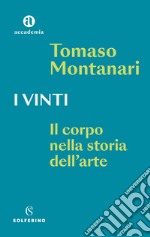 I vinti. Il corpo nella storia dell'arte libro