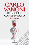 Io sono il cambiamento. Storia di Arte libro