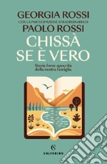 Chissà se è vero. Storia forse apocrifa della nostra famiglia