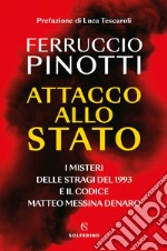 Attacco allo Stato. I misteri delle stragi del 1993 e il codice Matteo Messina Denaro libro