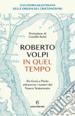 In quel tempo. Una storia quotidiana delle origini del cristianesimo. Da Gesù a Paolo attraverso i numeri del Nuovo testamento libro