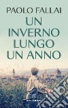 Un inverno lungo un anno libro di Fallai Paolo