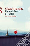 Raudo e i cuori nel caffe libro di Anzaldo Giovanni