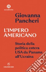 L'impero americano. Storia della politica estera USA da Panama all'Ucraina