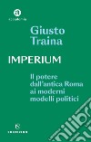 Imperium. Il potere dell'antica Roma ai moderni modelli politici libro di Traina Giusto