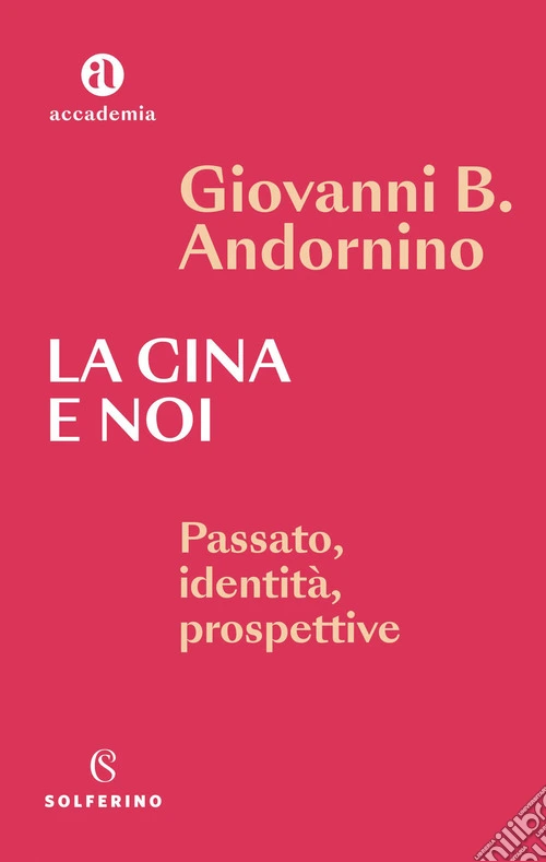 La Cina e noi. Passato, identit�, prospettive