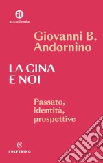 La Cina e noi. Passato, identità, prospettive