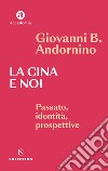 La Cina e noi. Passato, identità, prospettive libro