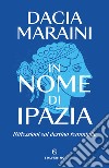 In nome di Ipazia. Riflessioni sul destino femminile libro di Maraini Dacia