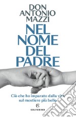 Nel nome del padre. Ciò che ho imparato dalla vita sul mestiere più bello libro