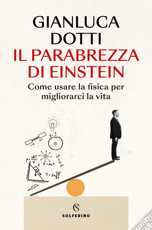 Il parabrezza di Einstein. Come usare la fisica per migliorarci la vita
