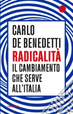 Radicalità. Il cambiamento che serve all'Italia libro