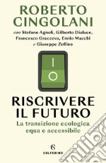 Riscrivere il futuro. La transizione ecologica equa e accessibile libro