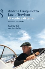 Di vento e di terra. Raul Gardini, una vita di sfide libro