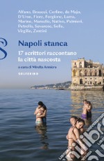 Napoli stanca. 17 scrittori raccontano la città nascosta libro