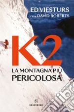 K2. La montagna più pericolosa della Terra libro