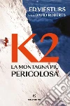 K2. La montagna più pericolosa della Terra libro di Viesturs Ed Roberts David