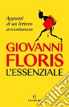 L'essenziale. Appunti di un lettore avventuroso libro