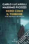 Nero come il terrore. Storia dell'omicidio nel medioevo libro di Lucarelli Carlo Picozzi Massimo