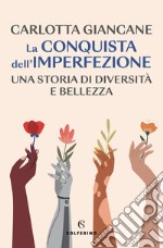 La conquista dell'imperfezione. Una storia di diversità e bellezza libro usato