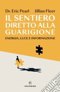 Il sentiero diretto alla guarigione. Energia, luce e informazione