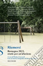 Riemersi. Romagna 2023, storie per un'alluvione libro