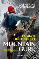 Mountain guru. La vita di Doug Scott libro