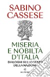 Miseria e nobiltà d'Italia. Dialoghi sullo stato della nazione libro di Cassese Sabino