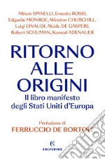 Ritorno alle origini. Il libro manifesto deli Stati Uniti d'Europa libro