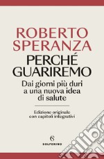 Perché guariremo. Dai giorni più duri a una nuova idea di salute. Ediz. ampliata libro